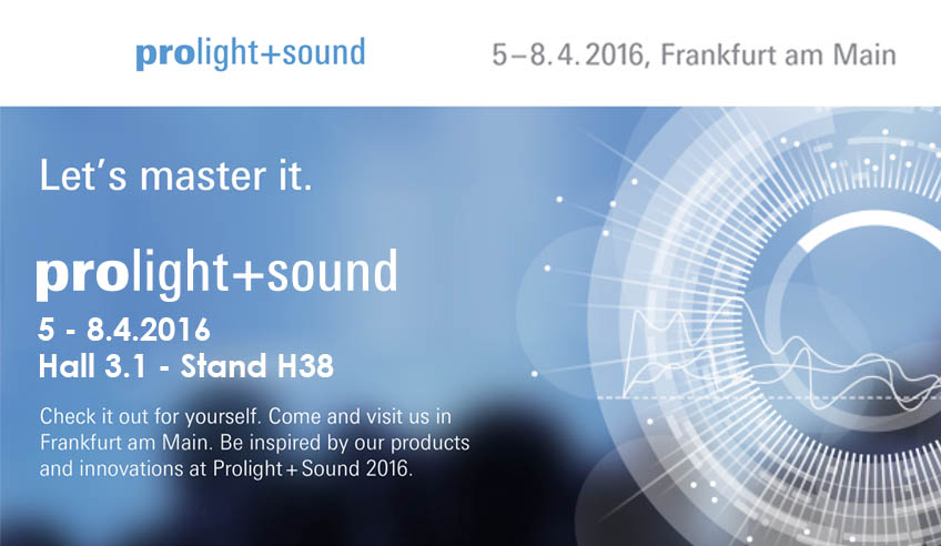 Prolight+Sound Frankfurt 2016, our next goal!